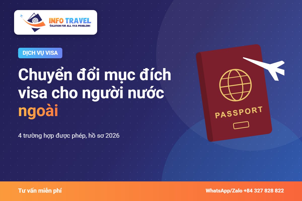 Chuyển đổi mục đích visa cho người nước ngoài: 4 trường hợp được phép, hồ sơ 2026 – Info Travel