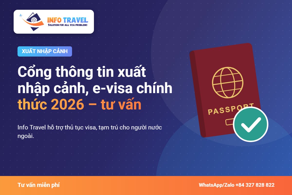 Cổng thông tin xuất nhập cảnh, e-visa chính thức 2026 – tư vấn – Info Travel