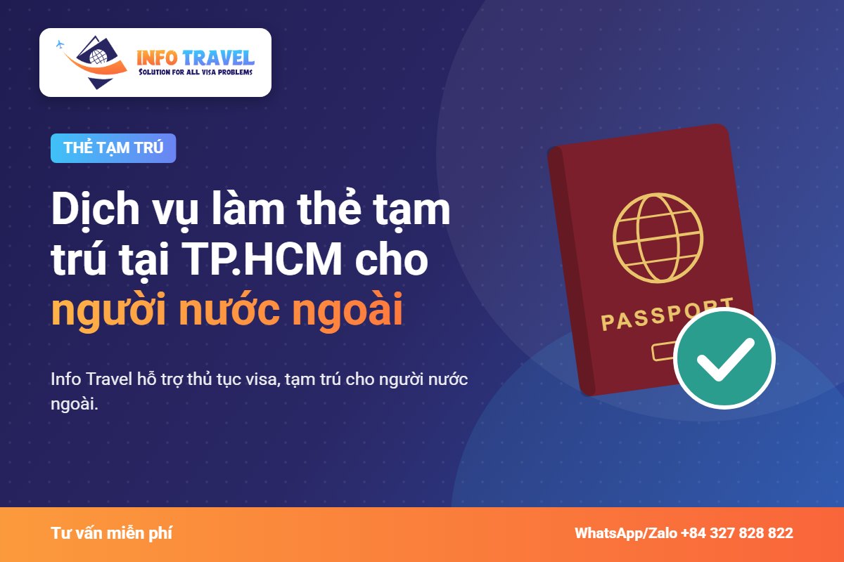 Dịch vụ làm thẻ tạm trú tại TP.HCM cho người nước ngoài 2026 – Info Travel