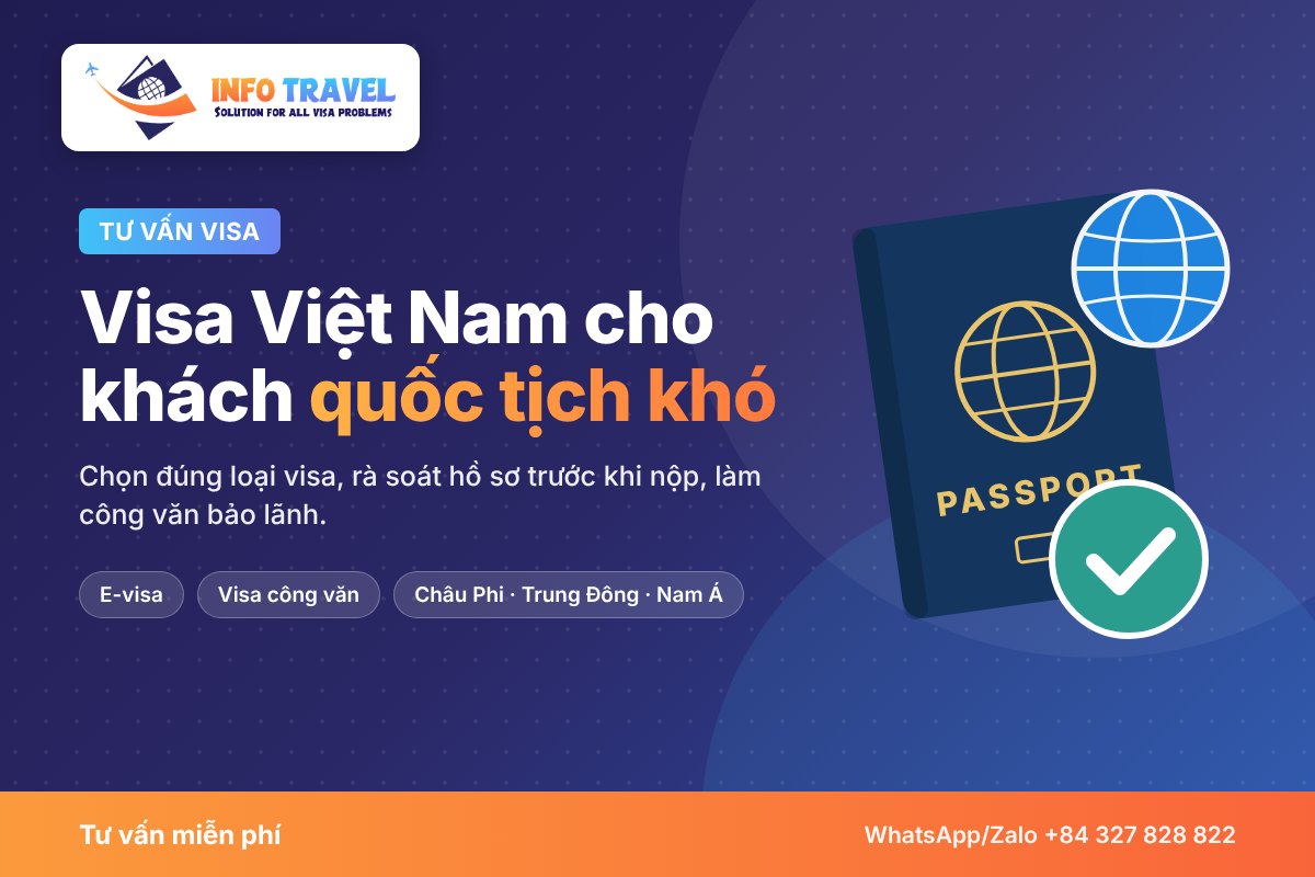 Dịch vụ tư vấn xin visa Việt Nam cho khách quốc tịch khó – Info Travel