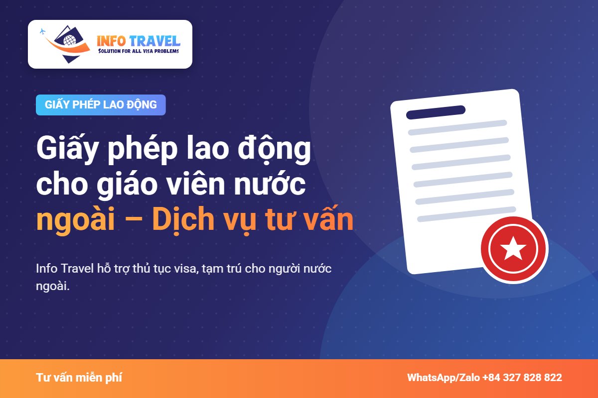 Giấy phép lao động cho giáo viên nước ngoài 2026 – Dịch vụ tư vấn – Info Travel