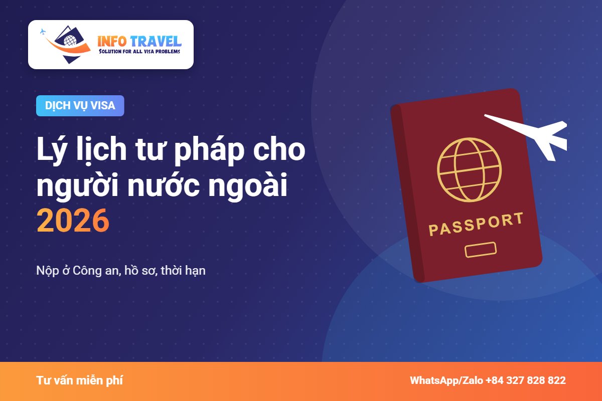 Lý lịch tư pháp cho người nước ngoài 2026: nộp ở Công an, hồ sơ, thời hạn – Info Travel